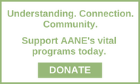 "Understanding. Connection. Community. Support AANE's vital programs today. Donate."